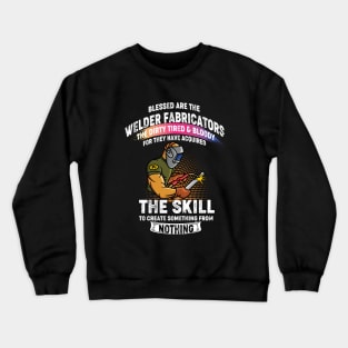 Welding the skill to create something from nothing cool welder Crewneck Sweatshirt